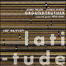 Groundtruther - Latitude (c) Charlie Hunter & Bobby Previte